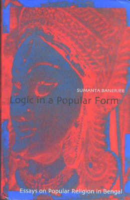 Book cover for Logic in a Popular Form Essays on Popular Religion in Bengal