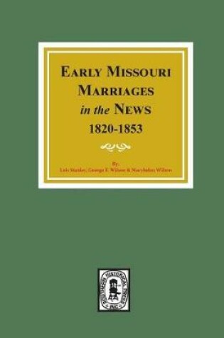 Cover of Early Missouri Marriages in the News, 1820-1853.