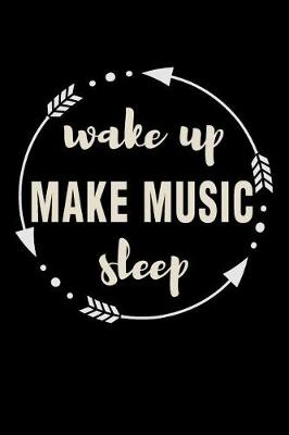 Book cover for Wake Up Make Music Sleep Gift Notebook for Musicians