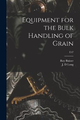 Book cover for Equipment for the Bulk Handling of Grain; E47