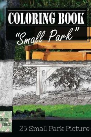 Cover of Small Park Citylife Greyscale Photo Adult Coloring Book, Mind Relaxation Stress Relief