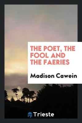 Book cover for The Poet, the Fool and the Faeries