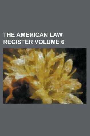 Cover of The American Law Register Volume 6