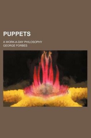 Cover of Puppets; A Work-A-Day Philosophy