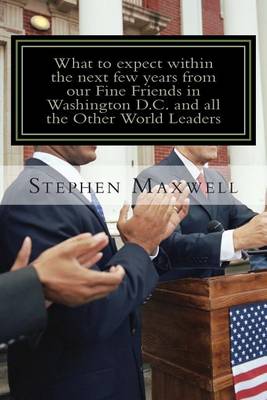 Book cover for What to expect within the next few years from our Fine Friends in Washington D.C and All the other World