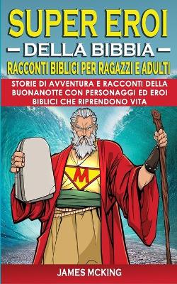 Book cover for SUPEREROI DELLA BIBBIA - Racconti Biblici per Ragazzi e Adulti