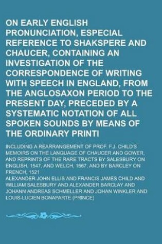 Cover of On Early English Pronunciation, with Especial Reference to Shakspere and Chaucer, Containing an Investigation of the Correspondence of Writing with Speech in England, from the Anglosaxon Period to the Present Day, Preceded by a Volume 2