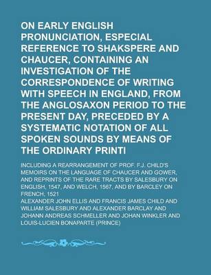 Book cover for On Early English Pronunciation, with Especial Reference to Shakspere and Chaucer, Containing an Investigation of the Correspondence of Writing with Speech in England, from the Anglosaxon Period to the Present Day, Preceded by a Volume 2