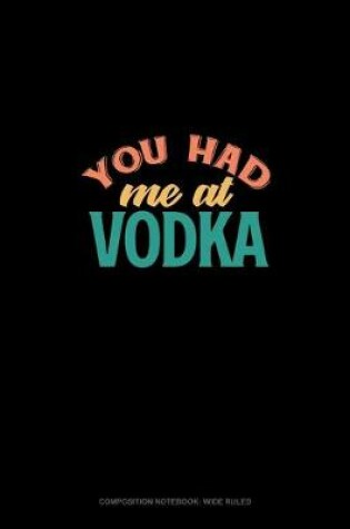 Cover of You Had Me At Vodka