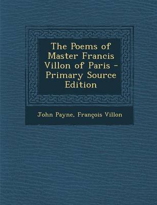 Book cover for The Poems of Master Francis Villon of Paris - Primary Source Edition