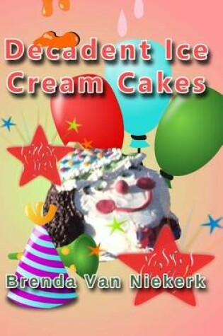 Cover of Decadent Ice Cream Cakes