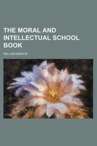 Cover of The Moral and Intellectual School Book