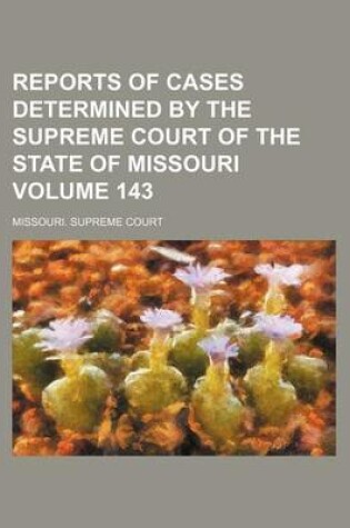 Cover of Reports of Cases Determined by the Supreme Court of the State of Missouri Volume 143