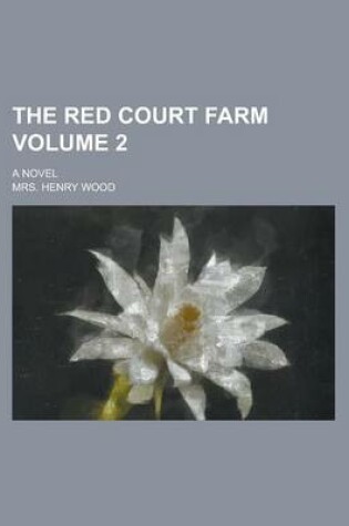 Cover of The Red Court Farm; A Novel Volume 2