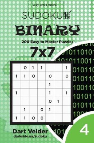 Cover of Sudoku Binary - 200 Easy to Master Puzzles 7x7 (Volume 4)