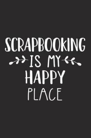 Cover of Scrapbooking Is My Happy Place