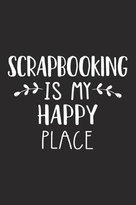 Book cover for Scrapbooking Is My Happy Place