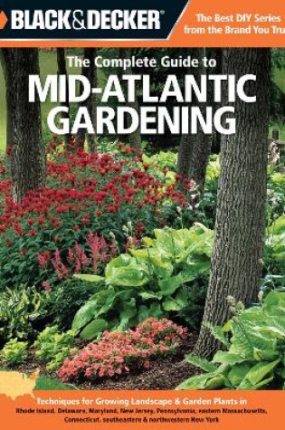 Cover of Black & Decker the Complete Guide to Mid-Atlantic Gardening