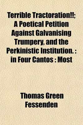 Book cover for Terrible Tractoration!!; A Poetical Petition Against Galvanising Trumpery, and the Perkinistic Institution.