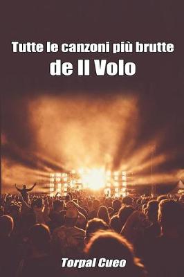 Book cover for Tutte Le Canzoni Piu Brutte de Il Volo