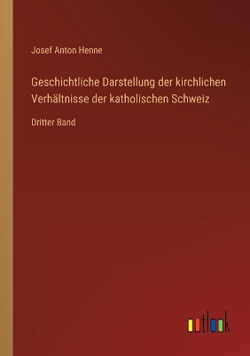 Book cover for Geschichtliche Darstellung der kirchlichen Verhältnisse der katholischen Schweiz