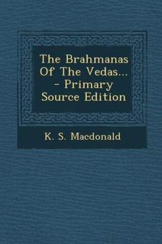 Cover of The Brahmanas of the Vedas... - Primary Source Edition