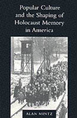 Book cover for Popular Culture and the Shaping of Holocaust Memory in America