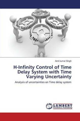 Cover of H-Infinity Control of Time Delay System with Time Varying Uncertainty