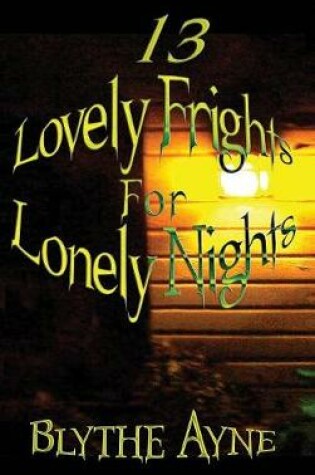 Cover of 13 Lovely Frights for Lonely Nights