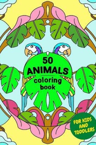 Cover of 50 ANIMALS coloring book for kids and toddlers