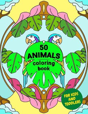 Book cover for 50 ANIMALS coloring book for kids and toddlers