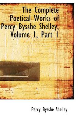 Book cover for The Complete Poetical Works of Percy Bysshe Shelley, Volume 1, Part 1