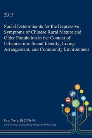 Cover of Social Determinants for the Depressive Symptoms of Chinese Rural Mature and Older Population in the Context of Urbanization