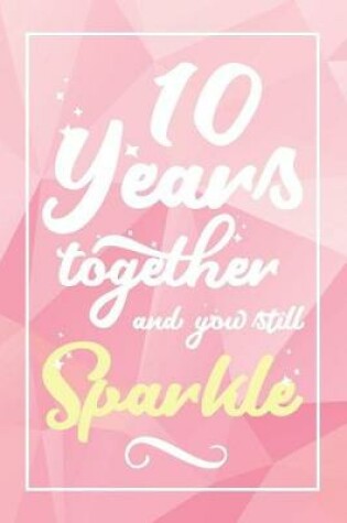 Cover of 10 Years Together And You Still Sparkle