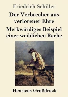 Book cover for Der Verbrecher aus verlorener Ehre / Merkwürdiges Beispiel einer weiblichen Rache (Großdruck)