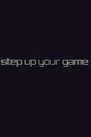 Cover of step up your game writing jounal