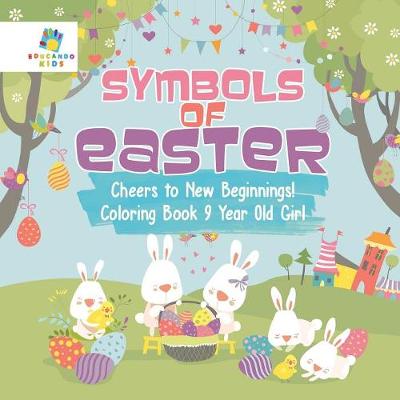 Book cover for Symbols of Easter Cheers to New Beginnings! Coloring Book 9 Year Old Girl