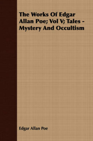 Cover of The Works Of Edgar Allan Poe; Vol V; Tales - Mystery And Occultism