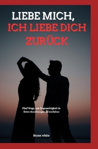 Cover of Liebe Mich, Ich Liebe Dich Zurück