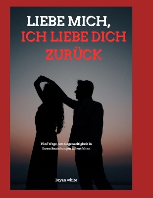 Book cover for Liebe Mich, Ich Liebe Dich Zurück