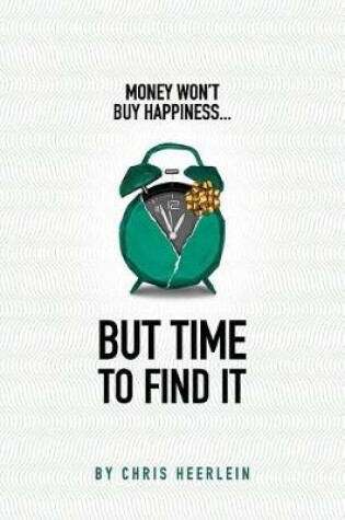 Cover of Money Won't Buy Happiness - But Time to Find It