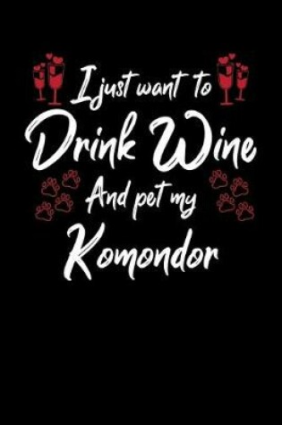 Cover of I Just Wanna Drink Wine And Pet My Komondor
