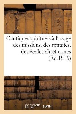 Cover of Cantiques Spirituels A l'Usage Des Missions, Des Retraites, Des Ecoles Chretiennes