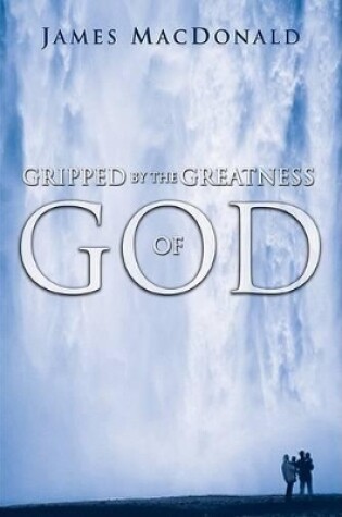 Gripped By The Greatness Of God