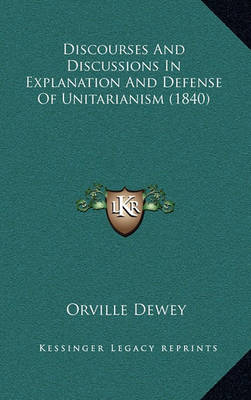 Book cover for Discourses and Discussions in Explanation and Defense of Unitarianism (1840)