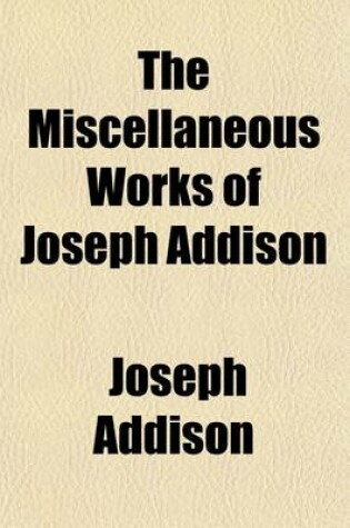 Cover of The Miscellaneous Works of Joseph Addison (Volume 3)