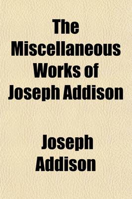 Book cover for The Miscellaneous Works of Joseph Addison (Volume 3)