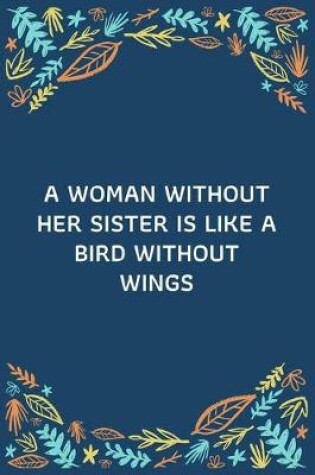 Cover of A Woman Without Her Sister Is Like A Bird Without Wings