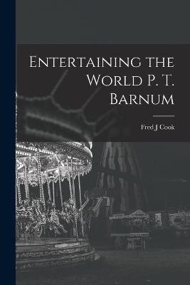 Cover of Entertaining the World P. T. Barnum