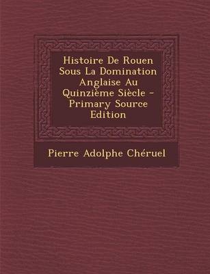 Book cover for Histoire de Rouen Sous La Domination Anglaise Au Quinzieme Siecle